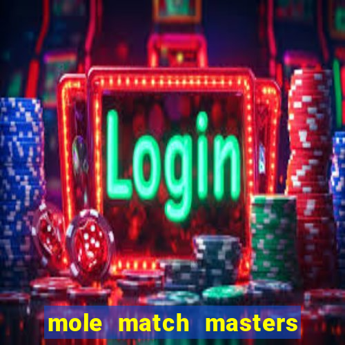 mole match masters ganha dinheiro